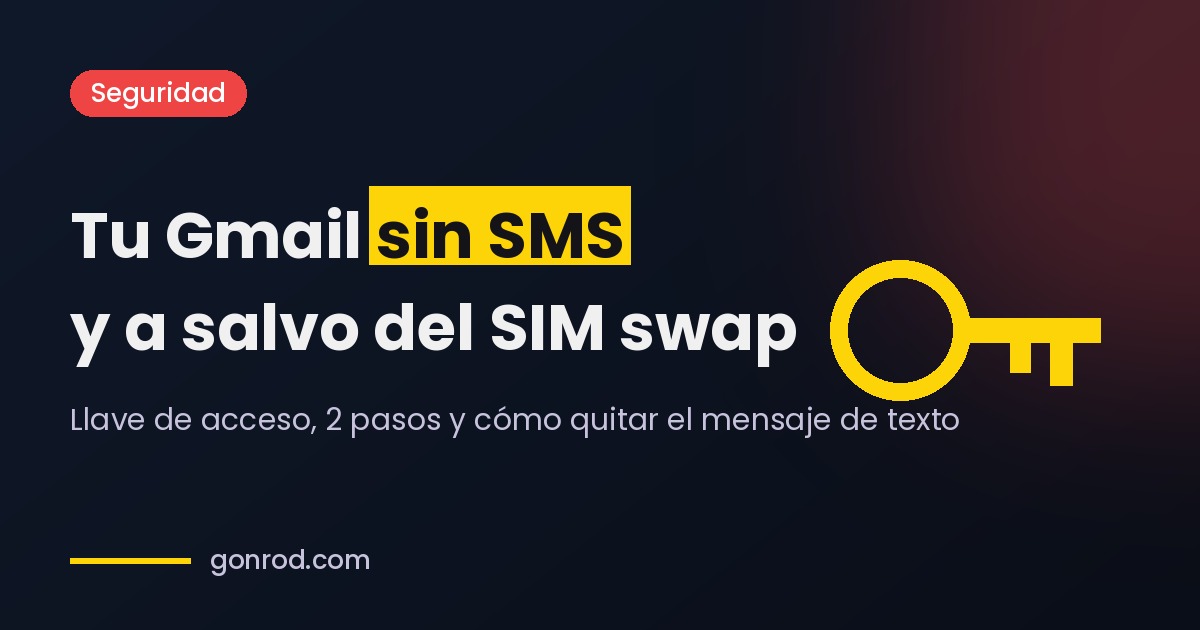 Tu Gmail sin SMS: cómo protegerte del cambio de chip (SIM swap)