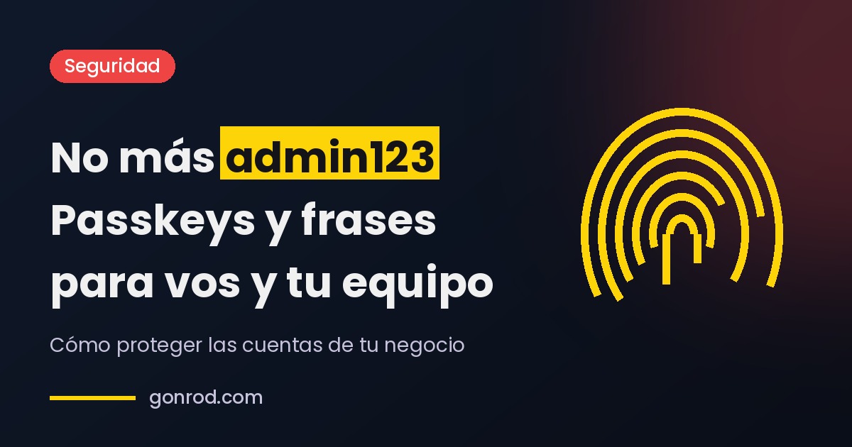 Passkeys, frases y contraseñas: guía y checklist para vos y tu equipo